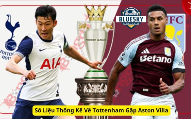 Số Liệu Thống Kê Về Tottenham Gặp Aston Villa