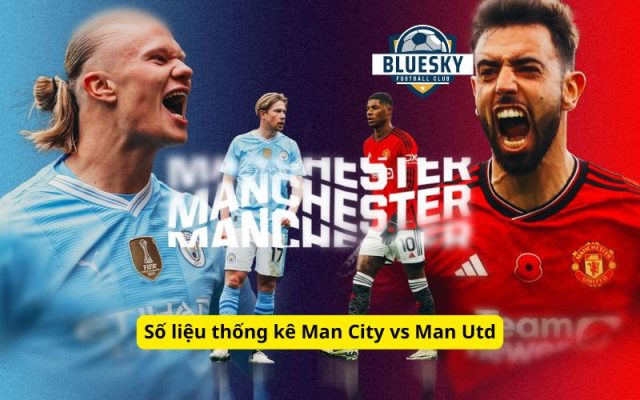 Số liệu thống kê Man City vs Man Utd