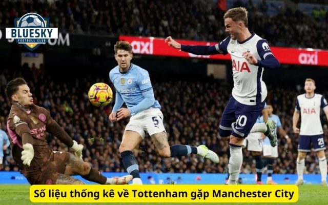 Số liệu thống kê về Tottenham gặp Manchester City