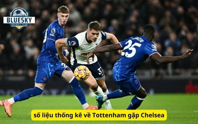số liệu thống kê về Tottenham gặp Chelsea