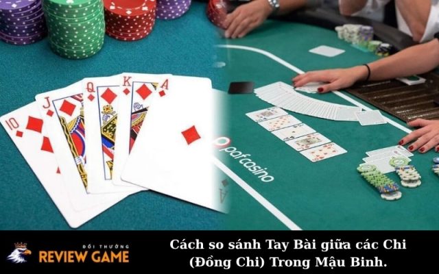 Cách so sánh Tay Bài giữa các Chi (Đồng Chi) Trong Mậu Binh.