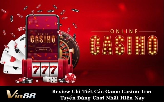 Review Chi Tiết Các Game Casino Trực Tuyến Đáng Chơi Nhất Hiện Nay